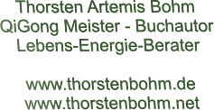 Thorsten Artemis Bohm  QiGong Meister - Buchautor Lebens-Energie-Berater  www.thorstenbohm.de www.thorstenbohm.net