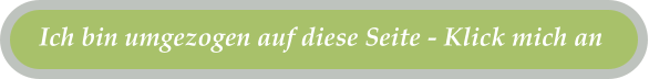 Ich bin umgezogen auf diese Seite - Klick mich an